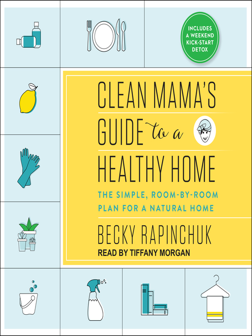 Title details for Clean Mama's Guide to a Healthy Home by Becky Rapinchuk - Available